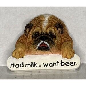 2002 Zelda Wisdom Bulldog “Had Milk ... Want Beer” No 4756 Magnet Westland NEW